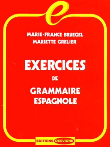 Marie-France Bruegel et Mariette Grelier - Exercices de grammaire espagnole.