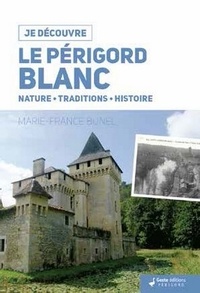 Marie-France Bunel - Le Périgord Blanc - Nature, traditions, histoire.