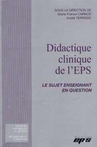 Marie-France Carnus et André Terrisse - Didactique clinique de l'EPS - Le sujet enseignant en question.