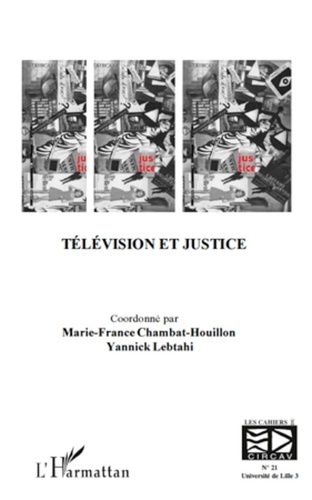 Marie-France Chambat-Houillon et Yannick Lebtahi - Les cahiers du CIRCAV N° 21 : Télévision et justice.