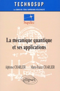 Marie-France Charlier et Alphonse Charlier - La Mecanique Quantique Et Ses Applications.