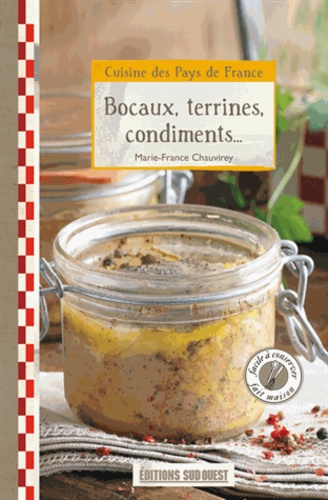 Marie-France Chauvirey - Bocaux, terrines, condiments.