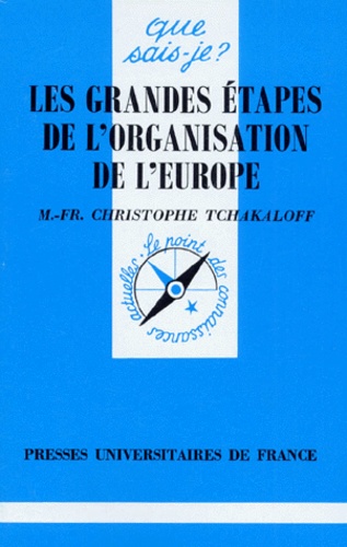Marie-France Christophe-Tchakaloff - Les grandes étapes de l'organisation de l'Europe, 1945-1996.