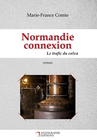 Marie-France Comte - Normandie connexion Le trafic du calva - Relié Cartonné Dos rond Sans couture.