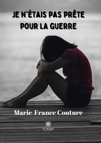 Marie-France Couture - Je n'étais pas prête pour la guerre.