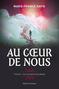 Marie-France David - Au cœur de nous  : Au coeur de nous, tome 3 - Sur le chemin de Lillewik.