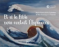 Marie-France de La Cochetiere et Alain Le Quernec - Et si la bible nous contait l'espérance.