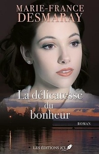 Marie-France Desmaray - La délicatesse du bonheur.