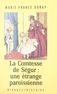 Marie-France Doray et Arlette Farge - Une étrange paroissienne, la comtesse de Ségur.