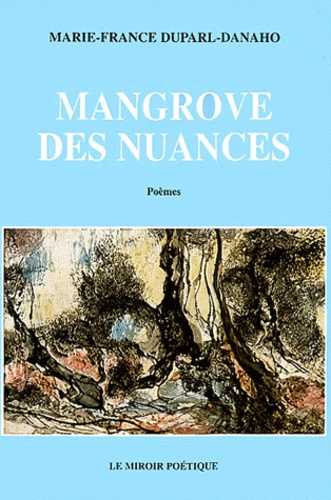 Marie-France Duparl-Danaho - Mangrove des nuances - Poèmes.