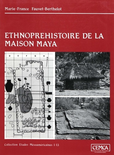 Ethnopréhistoire de la maison maya. Guatemala 1250-1525