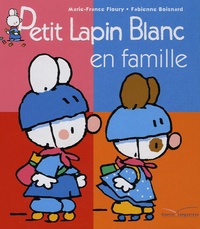 Marie-France Floury et Fabienne Boisnard - Astro Petit Lapin blanc  : Petit Lapin Blanc en famille.