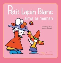 Marie-France Floury - Petit Lapin Blanc aime sa maman.