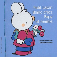 Marie-France Floury et Fabienne Boisnard - Petit Lapin Blanc chez Papy et Mamie.