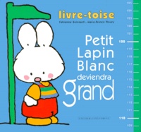 Marie-France Floury et Fabienne Boisnard - PETIT LAPIN BLANC DEVIENDRA GRAND. - Livre-toise.