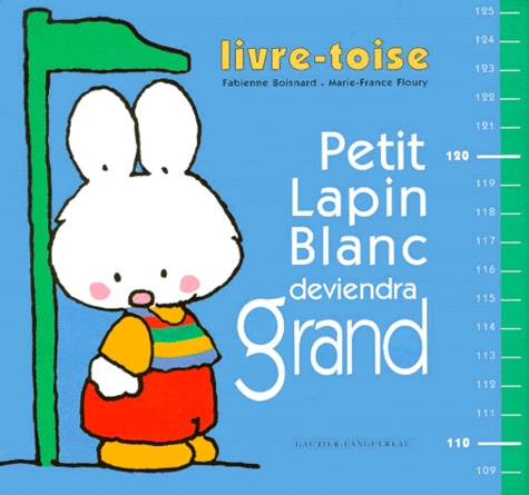 Marie-France Floury et Fabienne Boisnard - PETIT LAPIN BLANC DEVIENDRA GRAND. - Livre-toise.