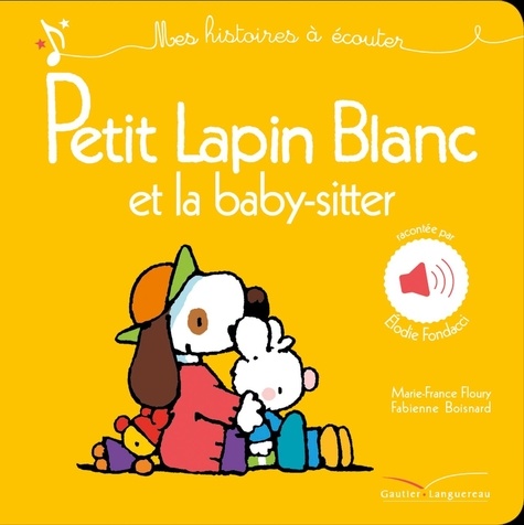 Marie-France Floury et Fabienne Boisnard - Petit Lapin Blanc et la baby-sitter.