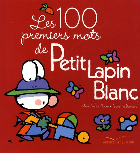 Marie-France Floury et Fabienne Boisnard - Petit Lapin Blanc  : Les 100 premiers mots de Petit Lapin Blanc.
