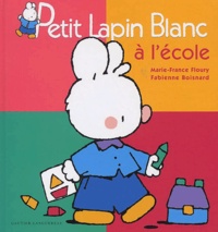 Marie-France Floury et Fabienne Boisnard - Petit Lapin Blanc  : Petit Lapin Blanc à l'école.