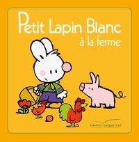 Marie-France Floury et Fabienne Boisnard - Petit Lapin Blanc  : Petit Lapin Blanc à la ferme.