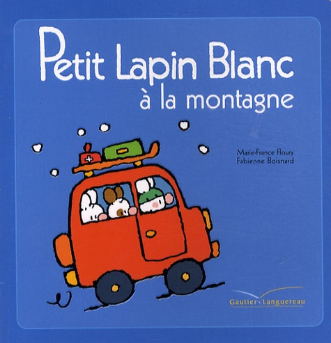Marie-France Floury et Fabienne Boisnard - Petit Lapin Blanc  : Petit Lapin Blanc à la montagne.