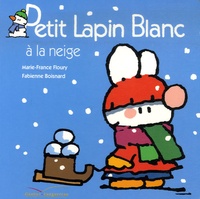 Marie-France Floury et Fabienne Boisnard - Petit Lapin Blanc  : Petit Lapin Blanc à la neige.