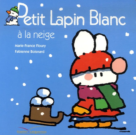 Marie-France Floury et Fabienne Boisnard - Petit Lapin Blanc  : Petit Lapin Blanc à la neige.