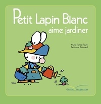 Marie-France Floury et Fabienne Boisnard - Petit Lapin Blanc  : Petit lapin blanc aime jardiner.