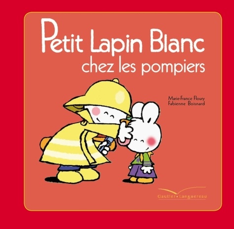 Marie-France Floury et Fabienne Boisnard - Petit Lapin Blanc  : Petit Lapin Blanc chez les pompiers.