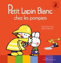 Marie-France Floury et Fabienne Boisnard - Petit Lapin Blanc  : Petit Lapin Blanc chez les pompiers.