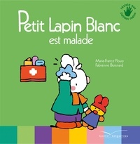 Marie-France Floury et Fabienne Boisnard - Petit Lapin Blanc  : Petit lapin blanc est malade.