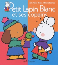 Marie-France Floury et Fabienne Boisnard - Petit Lapin Blanc  : Petit Lapin Blanc et ses copains.