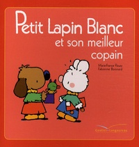 Marie-France Floury et Fabienne Boisnard - Petit Lapin Blanc  : Petit Lapin Blanc et son meilleur copain.