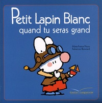 Marie-France Floury et Fabienne Boisnard - Petit Lapin Blanc  : Petit Lapin Blanc quand tu seras grand.