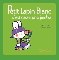 Marie-France Floury et Fabienne Boisnard - Petit Lapin Blanc  : Petit lapin blanc s'est cassé la jambe.