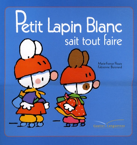 Marie-France Floury et Fabienne Boisnard - Petit Lapin Blanc  : Petit Lapin Blanc sait tout faire.