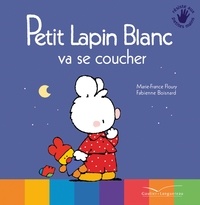 Marie-France Floury et Fabienne Boisnard - Petit Lapin Blanc  : Petit lapin blanc va se coucher.
