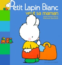 Marie-France Floury et Fabienne Boisnard - Petit Lapin Blanc  : Petit Lapin Blanc veut sa maman.