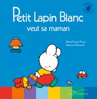Marie-France Floury et Fabienne Boisnard - Petit Lapin Blanc  : Petit lapin blanc veut sa maman.
