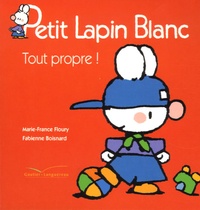Marie-France Floury et Fabienne Boisnard - Petit Lapin Blanc  : Tout propre !.