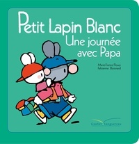 Marie-France Floury et Fabienne Boisnard - Petit Lapin Blanc  : Une journée avec Papa.