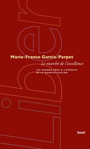 Marie-France Garcia-Parpet - Le marché de l'excellence - Les grands crus à l'épreuve de la mondialisation.