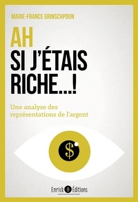 Marie-France Grinschpoun - Ah si j'étais riche... ! - Une analyse des représentations de l'argent.
