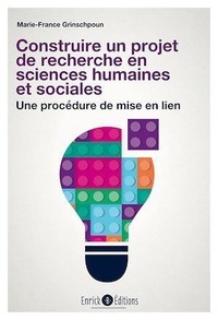 Marie-France Grinschpoun - Construire un projet de recherche en sciences humaines et sociales - Une procédure de mise en lien.