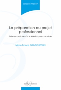 Marie-France Grinschpoun - La préparation au projet professionnel - Mise en pratique d'une réflexion psychosociale.