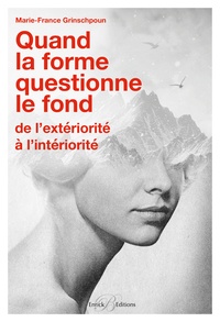 Marie-France Grinschpoun - Quand la forme questionne le fond - De l'extériorité à l'intériorité.