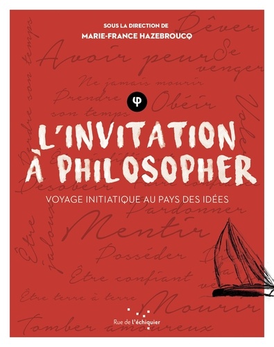 Marie-France Hazebroucq - L'invitation à philosopher - Voyage initiatique au pays des idées.