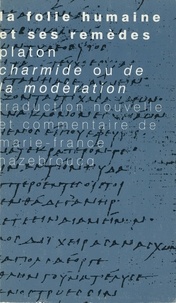 Marie-France Hazebroucq et  Platon - "La folie humaine et ses remèdes" - Platon, "Charmide ou De la modération"....