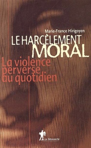 Marie-France Hirigoyen - Le harcèlement moral. - La violence perverse au quotidien.