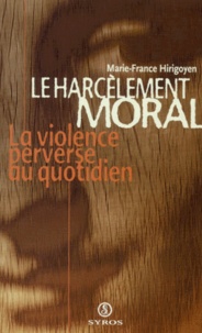 Marie-France Hirigoyen - LE HARCELEMENT MORAL. - La violence perverse au quotidien.